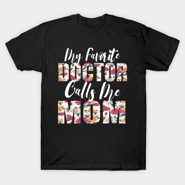 My Favorite Doctor Calls Me MOM T-Shirt by FabulousDesigns